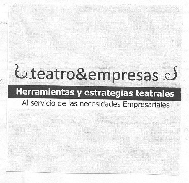 TEATRO & EMPRESAS HERRAMIENTAS Y ESTRATEGIAS TEATRALES AL SERVICIO DE LAS NECESIDADES EMPRESARIALES