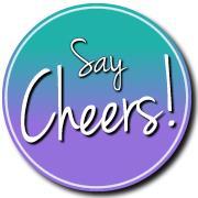 SAY CHEERS!