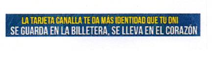 LA TARJETA CANALLA TE DA MÁS IDENTIDAD QUE TU DNI SE GUARDA EN LA BILLETERA, SE LLEVA EN EL CORAZÓN