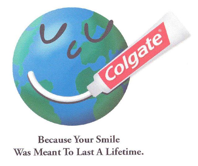 COLGATE BECAUSE YOUR SMILE WAS MEANT TO LAST A LIFETIME