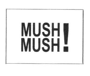 MUSH! MUSH!