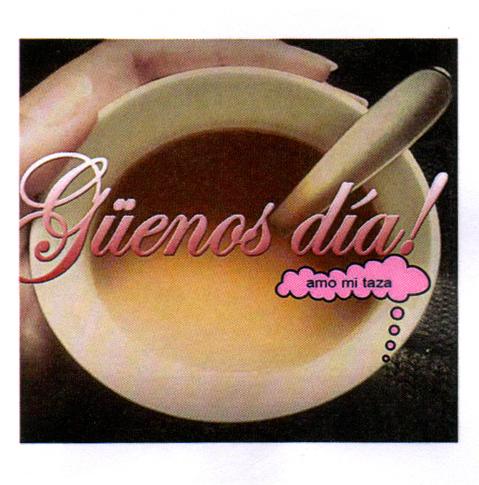 GÜENOS DÍA! AMO MI TAZA