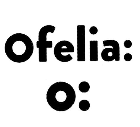 OFELIA: O: