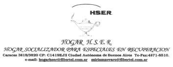 HSER HOGAR H.S.E.R. HOGAR SOCIALIZADOR PARA ESPECIALES EN RECUPERACIONCARACAS 3818/3820 CP: C1419EJH CIUDAD AUTONOMA DE BUENOS AIRES TE-FAX: