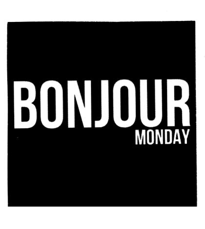 BONJOUR MONDAY