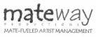 MATEWAY PRODUCTIONS MATE-FUELED ARTIST MANAGEMENT