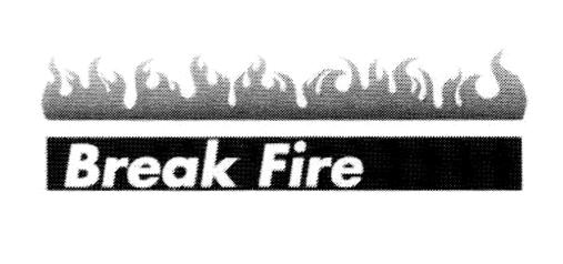 BREAK FIRE