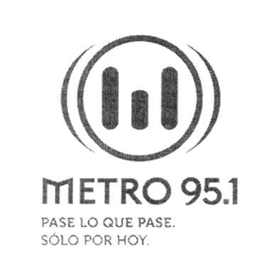 METRO 95.1 PASE LO QUE PASE SOLO POR HOY.