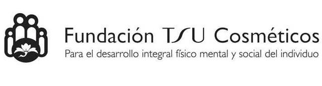 FUNDACION TSU COSMETICOS PARA EL DESARROLLO INTEGRAL FISICO MENTAL Y SOCIAL DEL INDIVIDUO