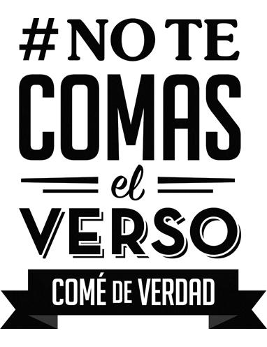 NO TE COMAS EL VERSO COMÉ DE VERDAD