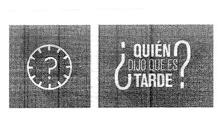 ¿QUIÉN DIJO QUE ES TARDE?