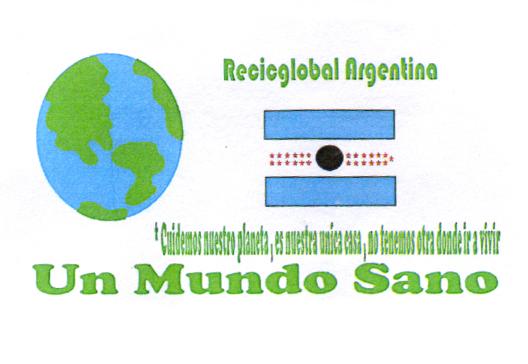 RECICGLOBAL ARGENTINA CUIDEMOS NUESTRO PLANETA, ES NUESTRA UNICA CASA, NO TENEMOS OTRA DONDE IR A VIVIR UN MUNDO SANO