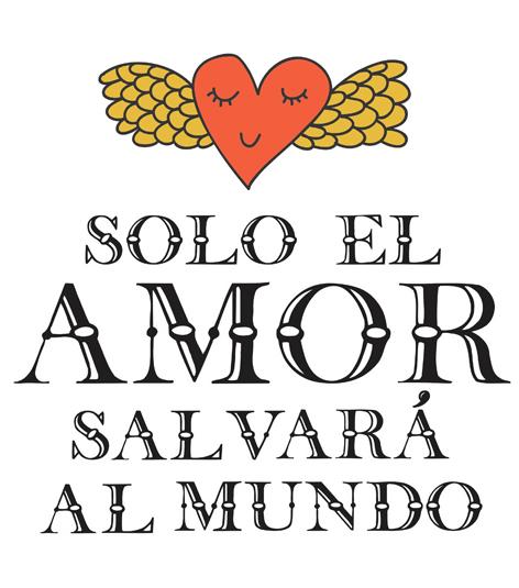 SOLO EL AMOR SALVARA EL MUNDO