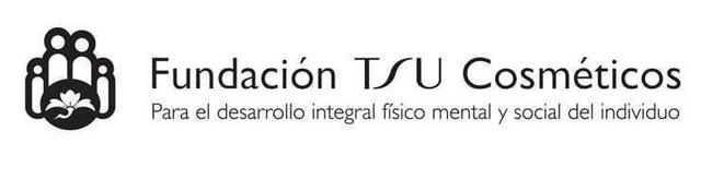 FUNDACIÓN TSU COSMÉTICOS PARA EL DESARROLLO INTEGRAL FÍSICO MENTAL Y SOCIAL DEL INDIVIDUO