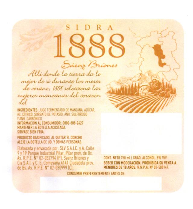 SIDRA 1888 SÁENZ BRIONES ALLI DONDE LA TIERRA DA LO MEJOR DE SI DURANTE LOS MESES DE VERANO, 1888 SELECCIONA LAS MEJORES MANZANAS DEL CORAZON DEL INGREDIENTES: JUGO FERMENTADO DE MANZANA, AZUCAR, AC.CITRICO, SORBATO DE POTASIO, ANH, SULFUROSO Y ANH.CARBONICO. INFORMACION AL CONSUMIDOR: 0800-888-2427