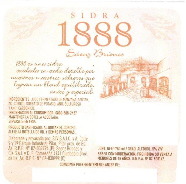 SIDRA 1888 SÁENZ BRIONES 1888 ES UNA SIDRA CUIDADA EN CADA DETALLE POR NUESTROS MAESTROS SIDREROS QUE LOGRAN UN BLEND EQUILIBRADO, UNICO Y ESPECIAL. INGREDIENTES: JUGO FERMENTADO DE MANZANA, AZUCAR, AC. CITRICO, SORBATO DE POTASIO, ANH. SULFUROSO Y ANH. CARBONICO. INFORMACION AL CONSUMIDOR: 0800-888