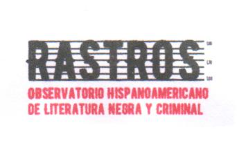 RASTROS OBSERVATORIO HIPANOAMERICANO DE LITERATURA NEGRA Y CRIMINAL