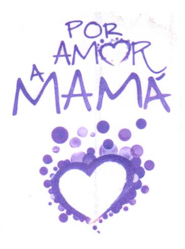 POR AMOR A MAMA