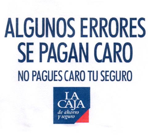 ALGUNOS ERRORES SE PAGAN CARO NO PAGUES CARO TU SEGURO LA CAJA DE AHORRO Y SEGURO