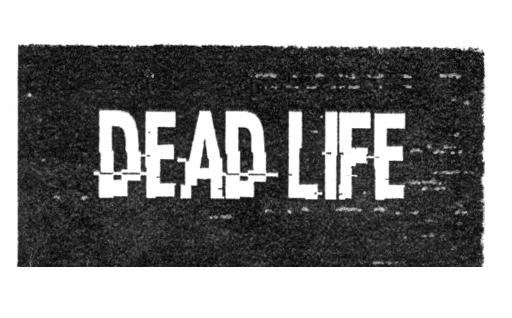 DEAD LIFE