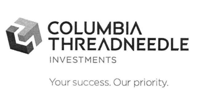 COLUMBIA THREADNEEDLE INVESTMENTS YOUR SUCCESS. OUR PRIORITY