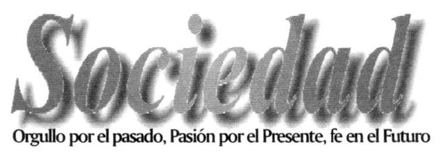 SOCIEDAD ORGULLO POR EL PASADO, PASION POR EL PRESENTE,               FE EN EL FUTURO.-