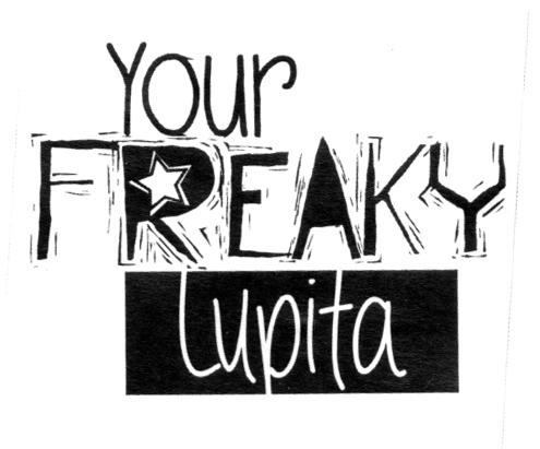 YOUR FREAKY LUPITA