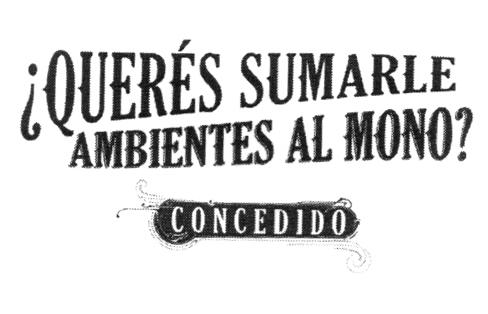 ¿QUERÉS SUMARLE AMBIENTES AL MONO? CONCEDIDO