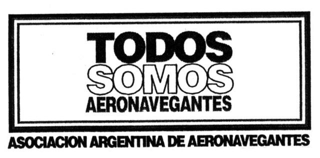 TODOS SOMOS AERONAVEGANTES ASOCIACION ARGENTINA DE AERONAVEGANTES