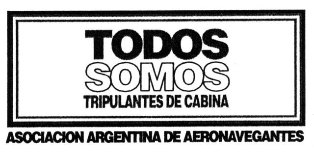 TODOS SOMOS TRIPULANTES DE CABINA ASOCIACION ARGENTINA DE             AERONAVEGANTES