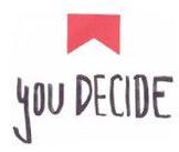 YOU DECIDE