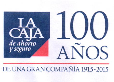 LA CAJA DE AHORRO Y SEGURO 100 AÑOS DE UNA GRAN COMPAÑIA 1915-2015