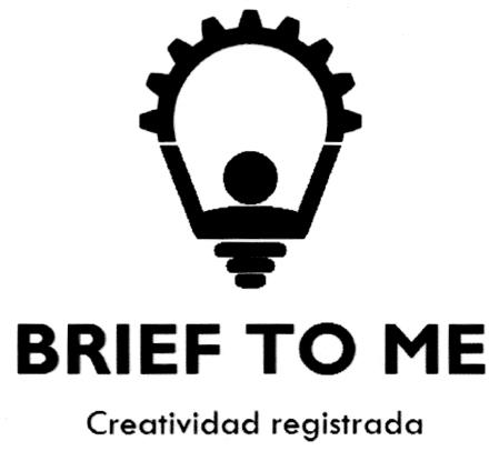 BRIEF TO ME CREATIVIDAD REGISTRADA