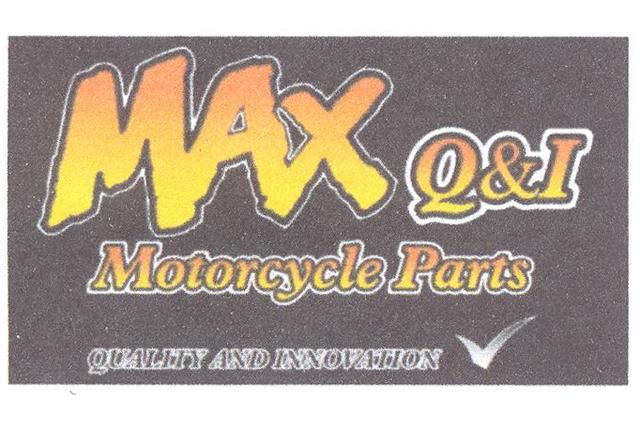 MAX Q&I MOTORCYCLE PARTS QUALITY AND INNOVATION