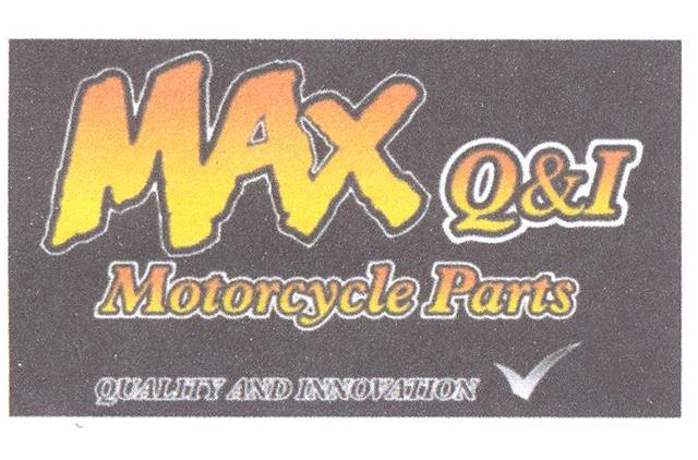 MAX Q&I MOTORCYCLE PARTS QUALITY AND INNOVATION