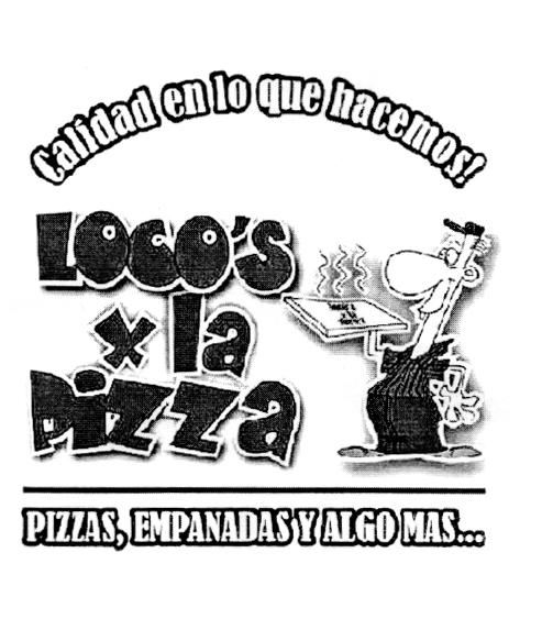 CALIDAD EN LO QUE HACEMOS! LOCO'S X LA PIZZA PIZZAS, EMPANADAS Y ALGO MAS...