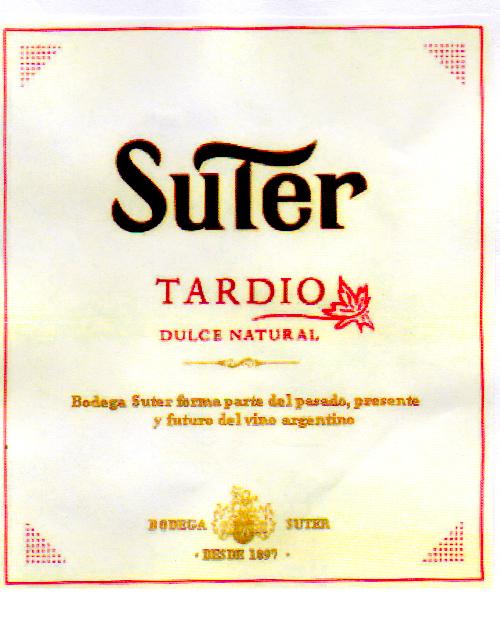 SUTER TARDIO DULCE NATURAL BODEGA SUTER FORMA PARTE DEL PASADO, PRESENTE Y FUTURO DEL VINO ARGENTINO BODEGA SUTER DESDE 1897