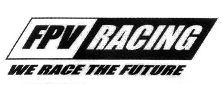 FPV RACING WE RACE THE FUTURE