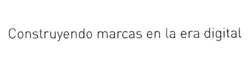 CONSTRUYENDO MARCAS EN LA ERA DIGITAL