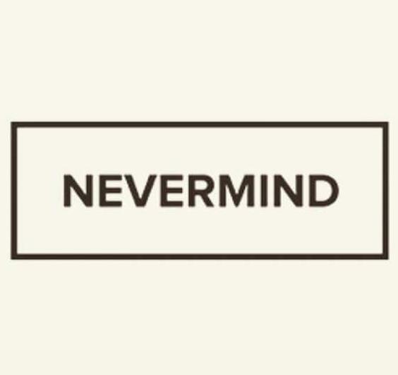 NEVERMIND