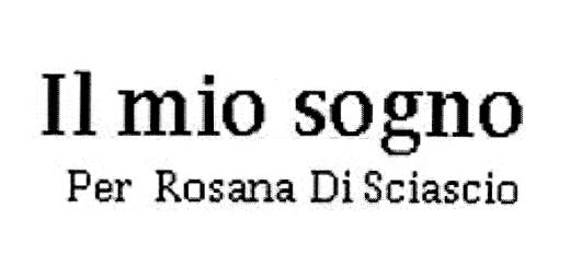 IL MIO SOGNO PER ROSANA DI SCIASCIO