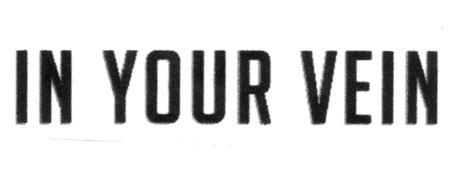 IN YOUR VEIN