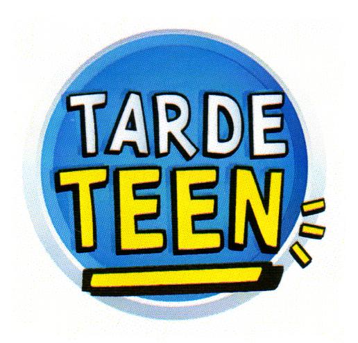 TARDE TEEN