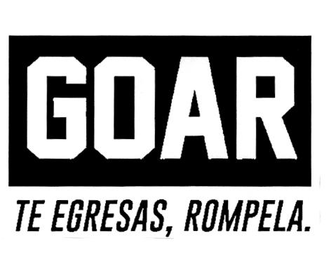 GOAR TE EGRESAS, ROMPELA.