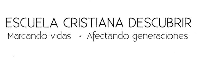 ESCUELA CRISTIANA DESCUBRIR MARCANDO VIDAS AFECTANDO GENERACIONES