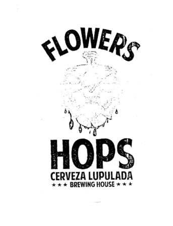 FLOWERS HOPS CERVEZA LUPULADA BREWING HOUSE