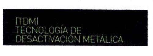 (TDM) TECNOLOGIA DE DESACTIVACION METALICA