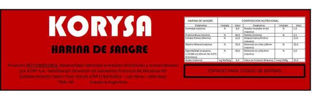 KORYSA HARINA DE SANGRE PRODUCTO NO COMESTIBLE DESARROLLADO FABRICADO ENVASADO DISTRIBUIDO Y COMERCIALIZADO  POR KPRY S.A.. HABILITACION DIRECCION DE GAMADERIA  PROVINCIA DE MENDOZA N° ESTABLECIMIENTO FABRIL PASO HONDO S/N° EL BORBOLLON -LAS HERAS- MENDOZA RNE N° INDUSTRIA ARGENTINA HARINA DE SANGRE