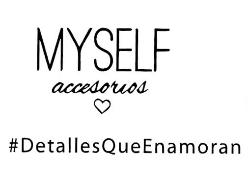 MYSELF ACCESORIOS #DETALLESQUEENAMORAN