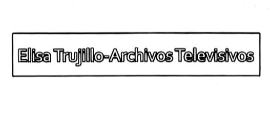 ELISA TRUJILLO-ARCHIVOS TELEVISIVOS